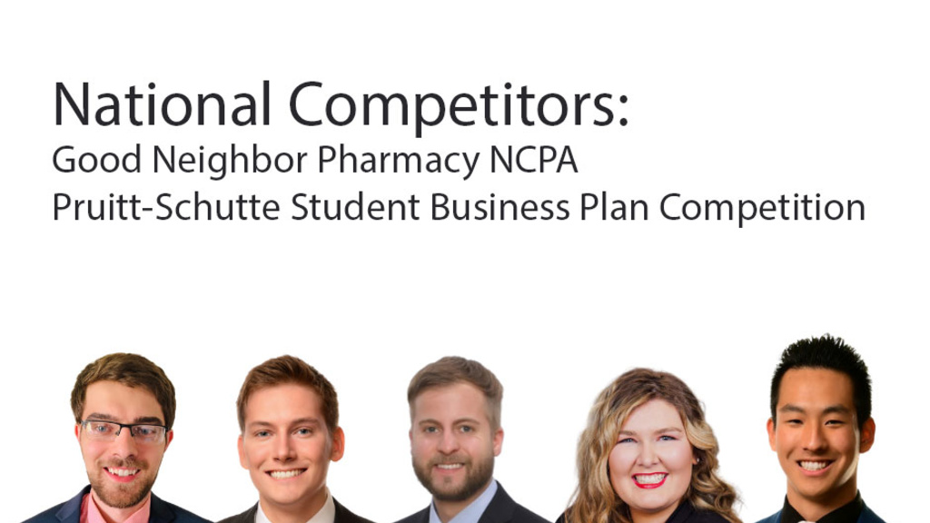 Says: National Competitors: Good Neighbor Pharmacy NCPA Pruitt-Schutte Student Business Plan Competition, with headshots of 5 students